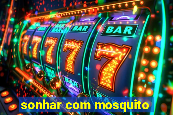 sonhar com mosquito